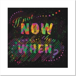 If not now, then when? Posters and Art